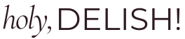 Holy Delish - easy healthy recipes with heavenly flavor